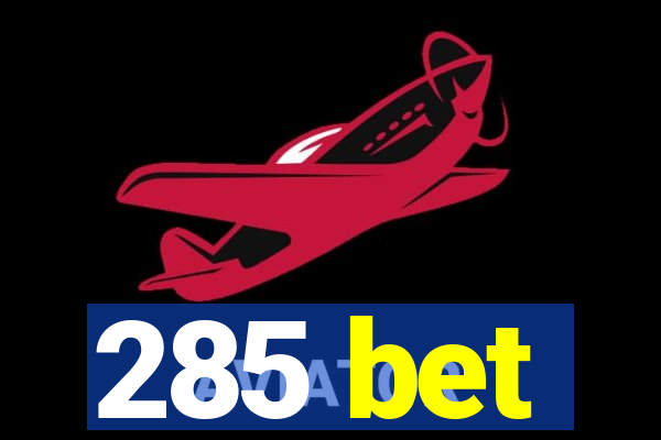 285 bet